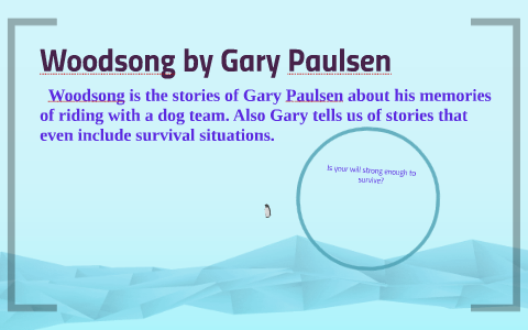 Woodsong by Gary Paulsen by Orson Carcelli on Prezi