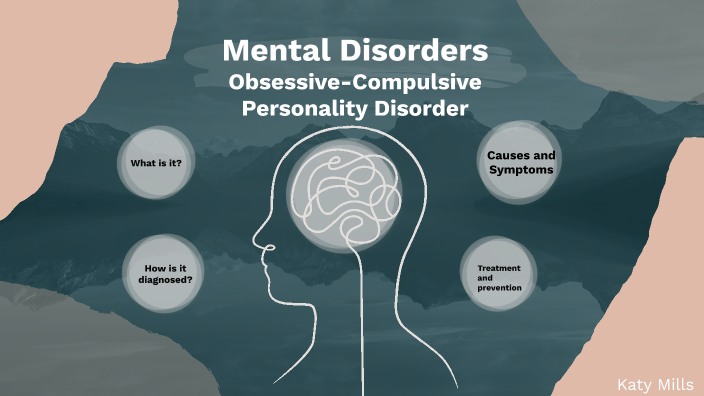 Mental Disorders (OCPD) by katy mills on Prezi