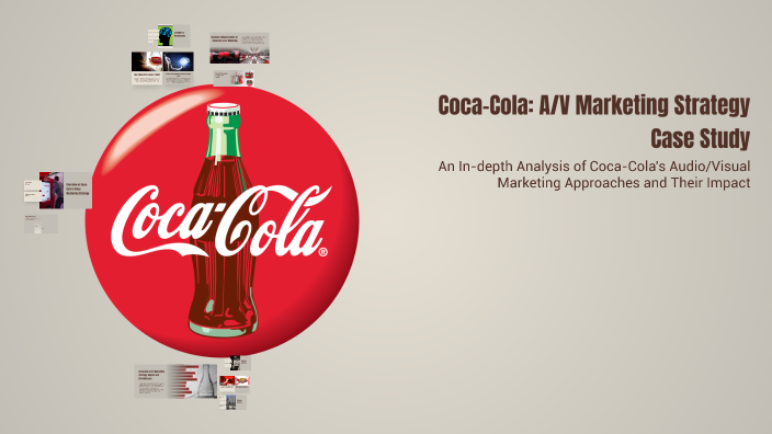 Coca-Cola: A/V Marketing Strategy Case Study by Ff Cus on Prezi