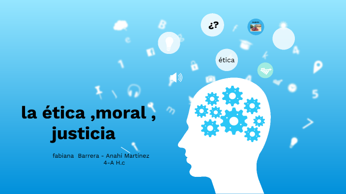 la justicia y la ética by Fabiana Margarita Barrera González on Prezi