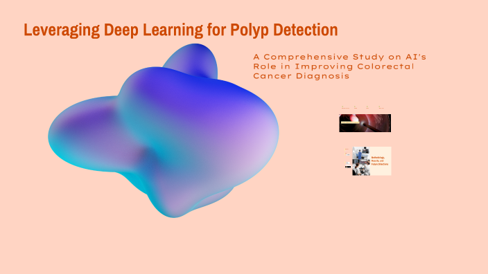 Deep Learning Project for Polyp Detection by Anand Ghugare on Prezi