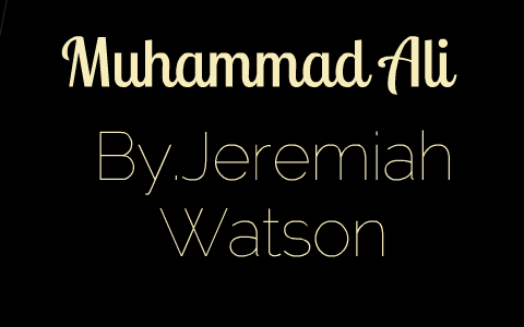 Muhammad Ali Presentation by Jeremiah Watson on Prezi