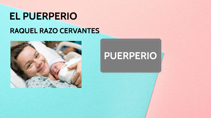 Raquel Razo EL PUERPERIO by raquel razo cervantes on Prezi