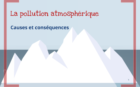 La pollution atmosphérique et ses conséquences by David Merilhou on Prezi