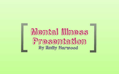 Mental Illness Presentation by Emily Harwood on Prezi