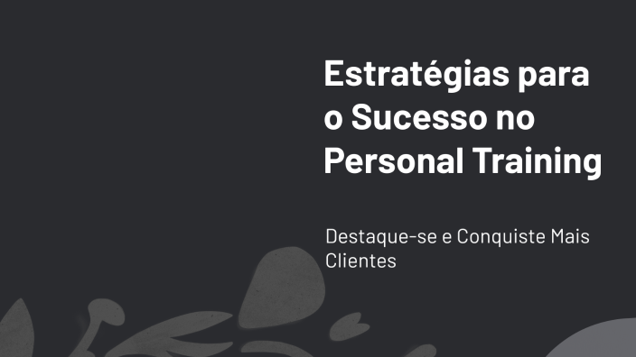 Estratégias para o Sucesso no Personal Training by Michelle Xavier on Prezi