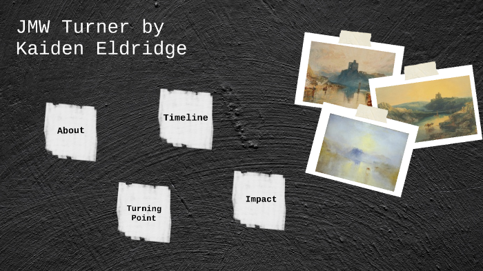 JMW Turner by Kaitlyn Eldridge on Prezi