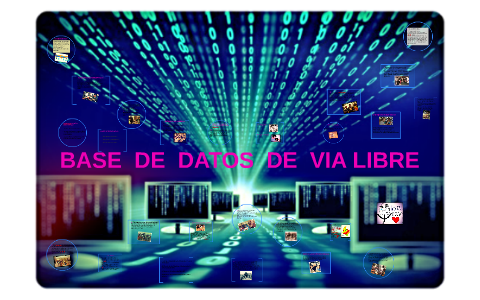 BASE DE DATOS DE VIA LIBRE by Luisa Fernanda on Prezi