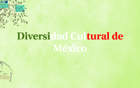 Diversidad Cultural de México by rubi padila on Prezi