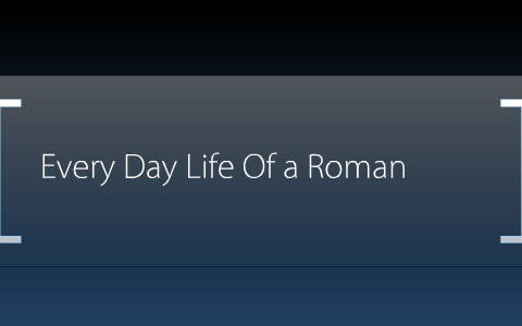 Every Day Life Of a Roman by Christina Raymond on Prezi