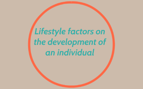Lifestyle factors on the development of an individual by ...