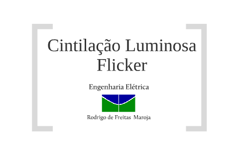 Cintilação Luminosa - Flicker by Rodrigo Maroja on Prezi