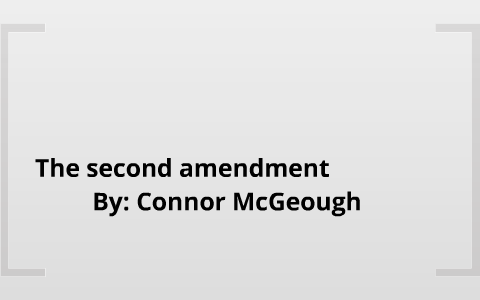 The Second Amendment by MConnor SS on Prezi