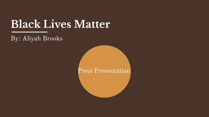 Black Lives Matter by Aliyah Brooks on Prezi