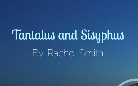 Tantalus and Sisyphus by Rachel Smith