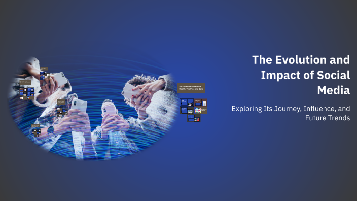 The Evolution and Impact of Social Media by Anusuya Ujalsingh on Prezi