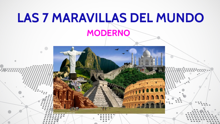 LAS 7 MARAVILLAS DEL MUNDO by Maiza Ivette Yataco Rojas on Prezi