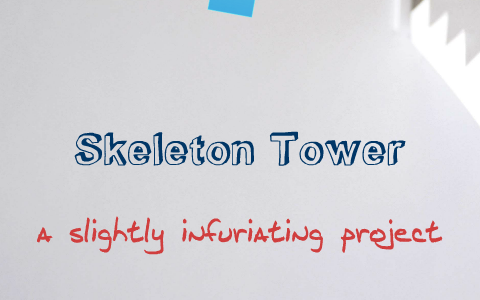 Skeleton Tower Project by Ethan Wong