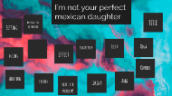 Im Not Your Perfect Mexican Daughter By Gaspar Mendoza On Prezi Next