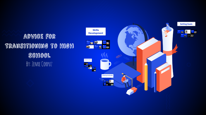 Advice for Transitioning to High School by Zenre C on Prezi
