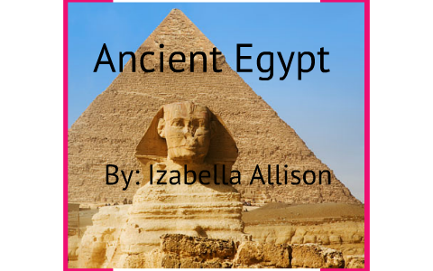 Ancient Egypt by on Prezi