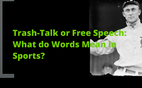 Trash-Talk or Free Speech: What do words mean in sports? by brittany pitts