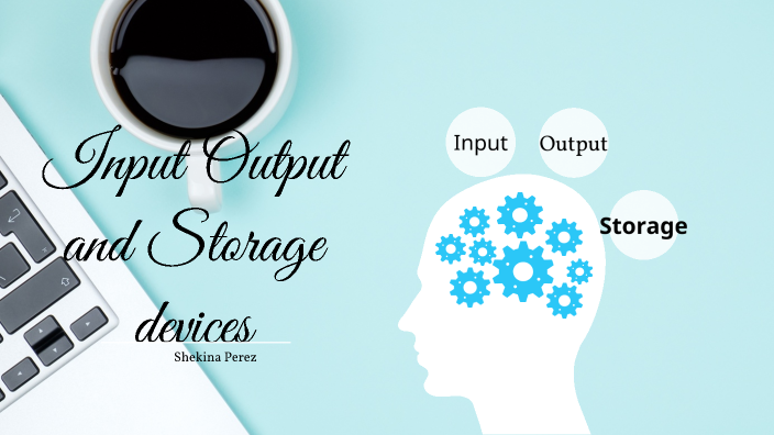 Input, Output, Storage devices by Shekina Perez on Prezi