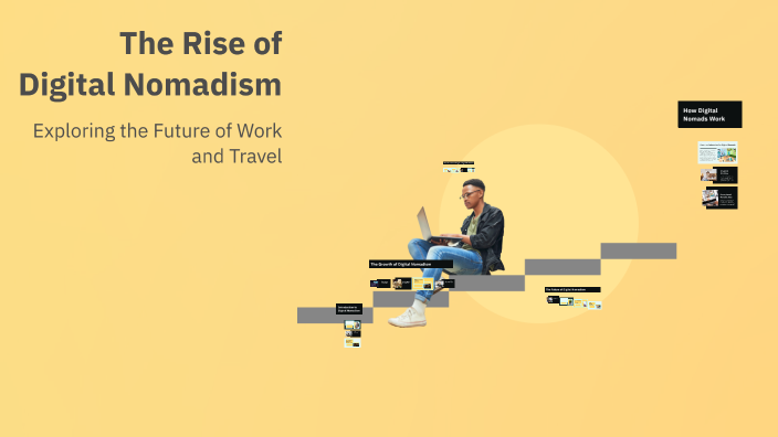The Rise of Digital Nomadism by shady elsayed on Prezi