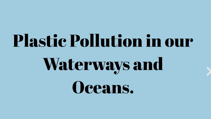 Plastic Pollution In Waterways And The Ocean By Bob Smith On Prezi