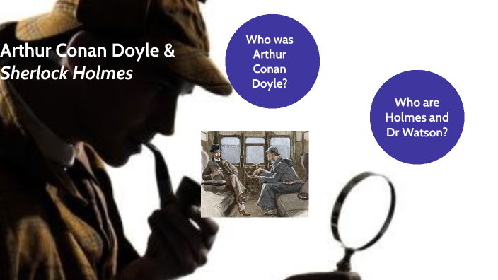 Arthur Conan Doyle and Sherlock Holmes by Ilaria Conte on Prezi