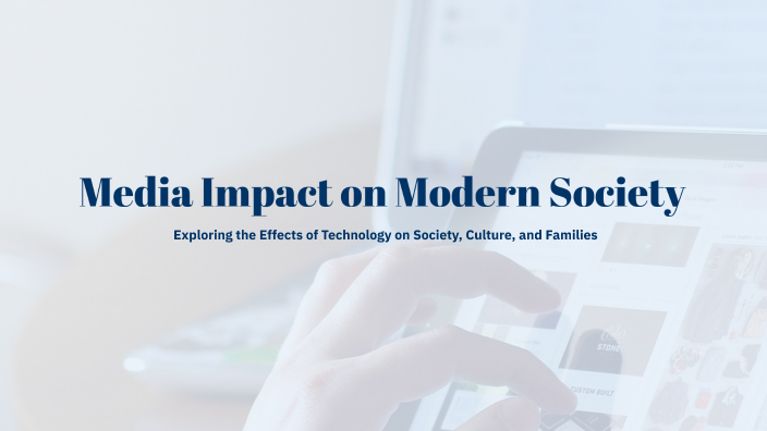 Media Impact on Modern Society by Baeleigh Bevan on Prezi