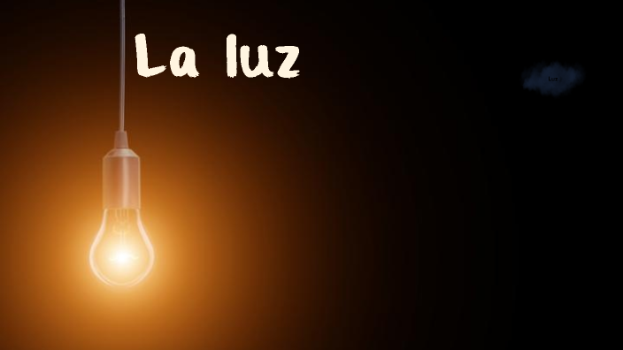 La luz by Ken Perez Silva on Prezi