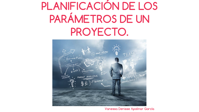 1.4 Planificacion De Los Parametros De Un Proyecto prezi.com