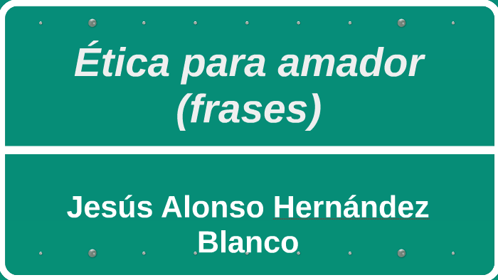 Ética para amador (frases) by Jesús Alonso Hernández Blanco