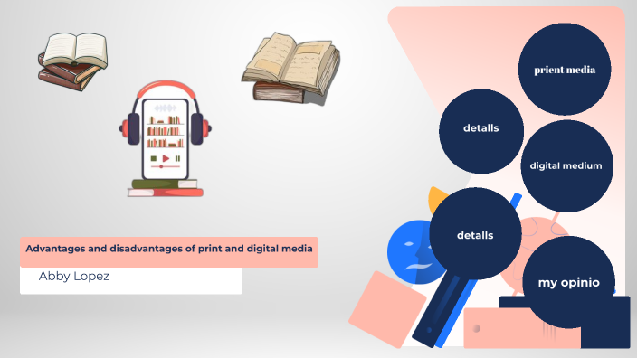 Advantages and disadvantages of print and digital media by Valeria ...