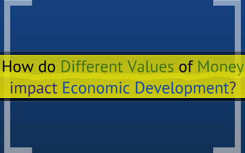 How do Different Values of Money Impact Economic Development? by ...