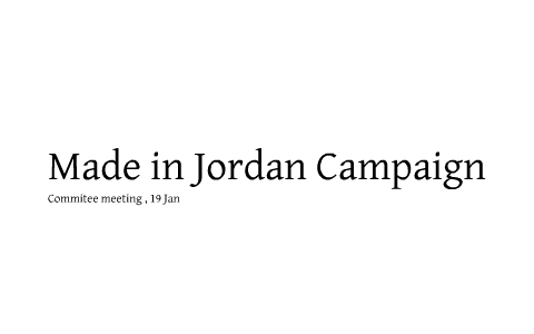 MADE IN JORDAN CAMPAIGN by Magda shaker on Prezi