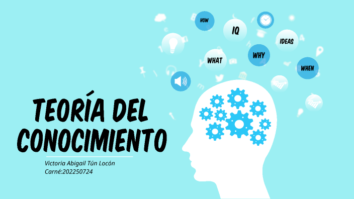 teoría del conocimiento by Abigail Tún on Prezi