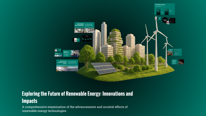 Exploring the Future of Renewable Energy: Innovations and Impacts by ...