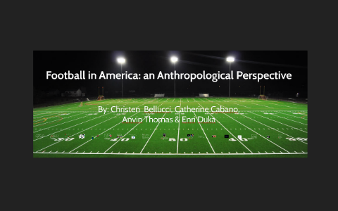 Football an Anthropological Perspective by Christen Bellucci on Prezi