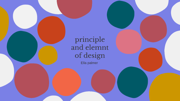 Principles and Element of Design by ella palmer on Prezi