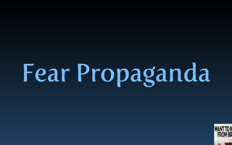 Fear Propaganda by brooke pashek on Prezi