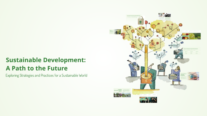 Sustainable Development: A Path to the Future by Sai Vikranth on Prezi