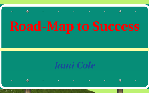 Roadmap to Success by Jami Cole on Prezi