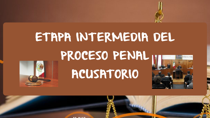 Etapa Intermedia Del Proceso Penal Acusatorio By Alonso Jimenez Montero On Prezi 2046