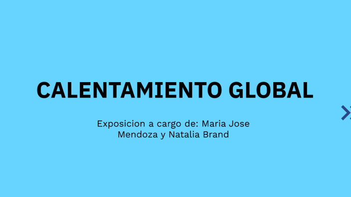CALENTAMIENTO GLOBAL by Maria José Mendoza Ibarra on Prezi