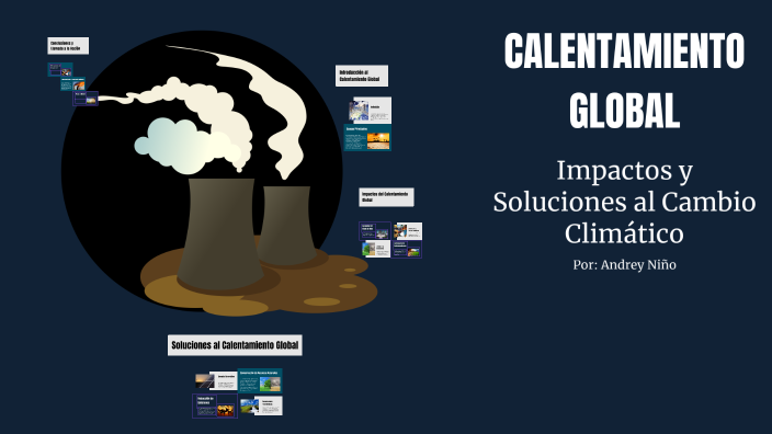 CALENTAMIENTO GLOBAL by ANDREY SANTIAGO NINO ARVANITIS on Prezi