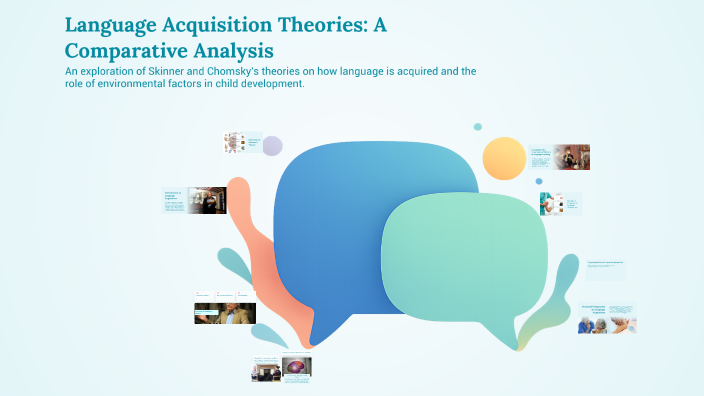 Language Acquisition Theories: A Comparative Analysis by nat farm on Prezi