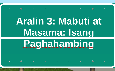 Aralin 3: Mabuti at Masama: Isang Paghahambing by Donna Mae Magsino
