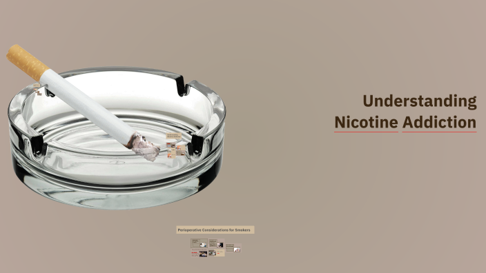 Understanding Nicotine Addiction by Sophia Palmer on Prezi